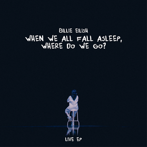 Billie Eilish - WHEN WE ALL FALL ASLEEP, WHERE DO WE GO? - Live