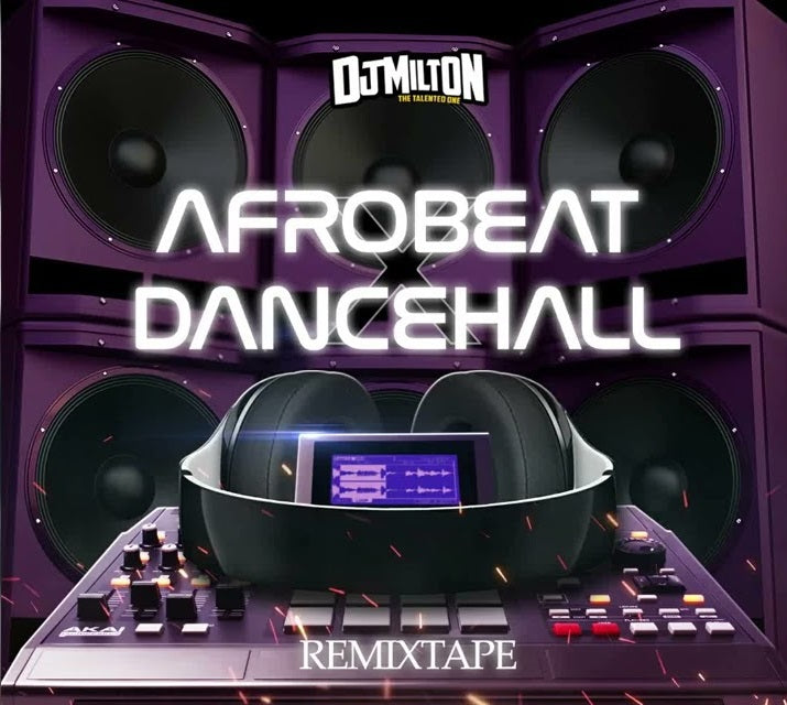 Dj MiIton- AFROBEAT x DANCEHALL REMIXTAPE