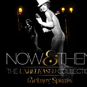 Britney Spears  "Now & Then... The Unreleased Collection