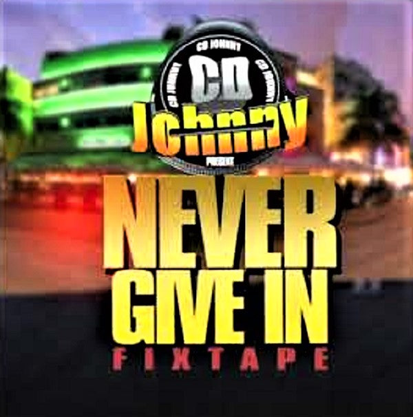CD JOHNNY - NEVER GIVE IN Dancehall FIXTAPE 2021
