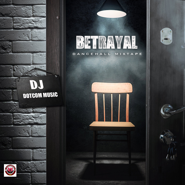 DJ D0TC0M PRESENTS BETRAYAL DANCEHALL MIXTAPE (JULY - 2022)