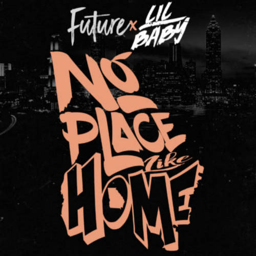 Future & Lil Baby - No Place Like Home