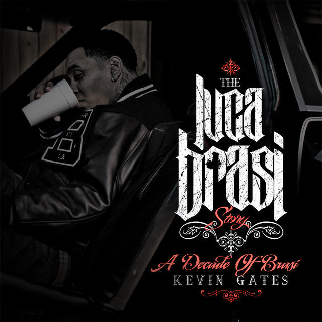 Kevin Gates – The_Luca_Brasi_Story [A_Decade Of_Brasi]