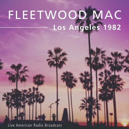 Fleetwood Mac - Los Angeles 1982 - Live American Radio Broadcast (Live)