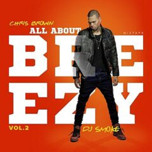 Chris Brown – All About Breezy Volume 2 (Mixed By Dj Smoke)