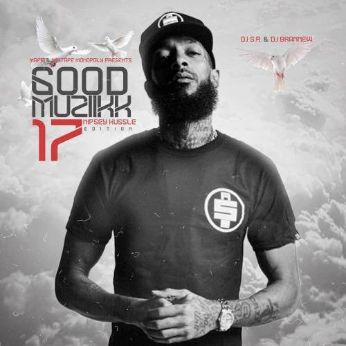 Nipsey Hussle - Good_Muziikk 17 (Nipsey Hussle Edition)